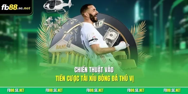 Chiến thuật vào tiền cược tài xỉu bóng đá thú vị