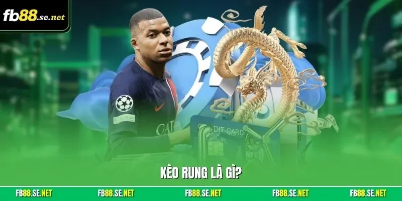 Kèo rung là gì